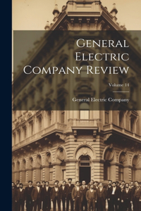 General Electric Company Review; Volume 14