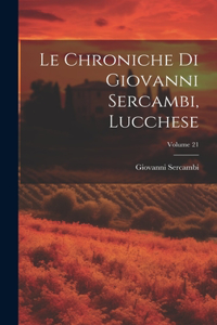 Chroniche Di Giovanni Sercambi, Lucchese; Volume 21