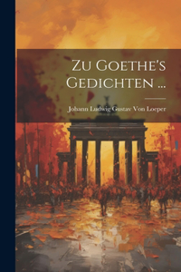 Zu Goethe's Gedichten ...