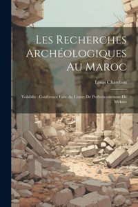Les recherches archéologiques au Maroc