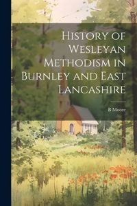 History of Wesleyan Methodism in Burnley and East Lancashire