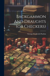 Backgammon And Draughts (or Checkers)