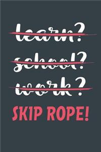 Learn? School? Work? Skip Rope!