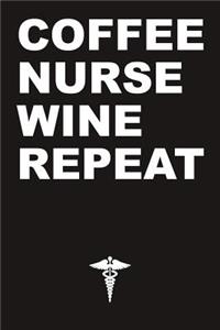 Coffee, Nurse, Wine, Repeat Notebook