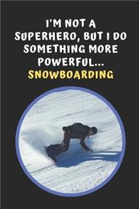 I'm Not A Superhero But I Do Something More Powerful... Snowboarding