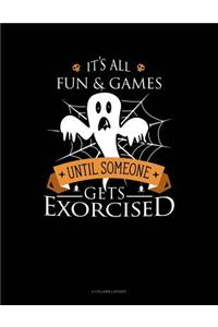 It's All Fun & Games Until Someone Gets Exorcised