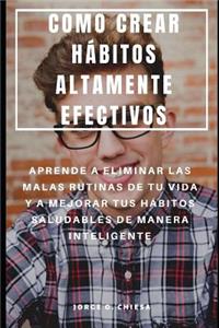 Como Crear Hábitos Altamente Efectivos