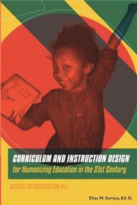 CURRICULUM AND INSTRUCTION DESIGN for Humanizing Education in the 21st Century