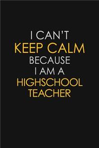 I Can't Keep Calm Because I Am A Highschool Teacher