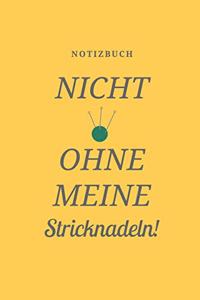 Nicht Ohne Meine Stricknadeln Notizbuch!