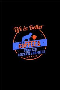 Life Is Better With Coffee & English Cocker Spaniels