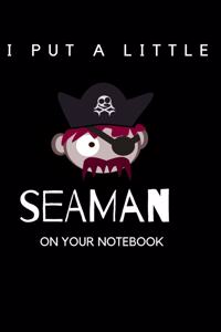 I Put A Little Seaman On Your Notebook