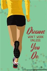 Dreams Won't Work Unless You Do