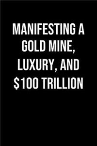Manifesting A Gold Mine Luxury And 100 Trillion