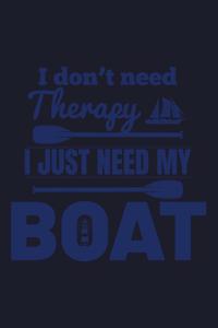 I Don't Need Therapy I Just Need My Boat