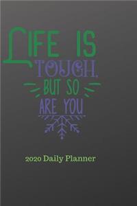 Life Is Tough But So Are You 2020 Daily Planner