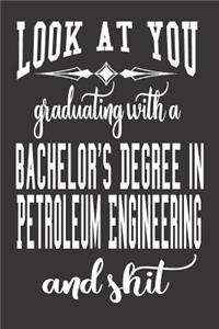 Look At You Graduating With A Bachelor's Degree In Petroleum Engineering And Shit
