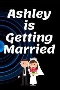Ashley Is Getting Married