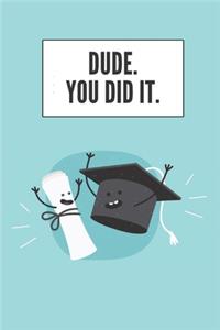 Dude. You Did It.