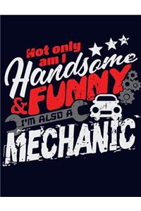 Not Only Am I Handsome and Funny I'm Also a Mechanic
