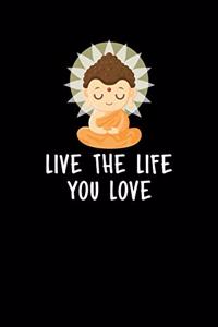 Live The Life You Love: Zen Planners 2020 - Zen Buddha Journal Diaries - Calendar 2020. Weekly Planner, Gratitude Notes & Goals - 6" x 9" - 56 pages