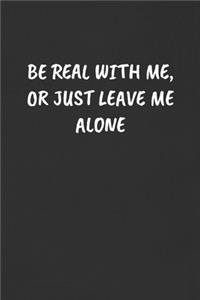 Be Real with Me, or Just Leave Me Alone