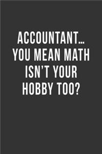 Accountant ...You Mean Math Isn't Your Hobby Too?