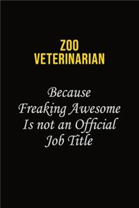 Zoo Veterinarian Because Freaking Awesome Is Not An Official Job Title