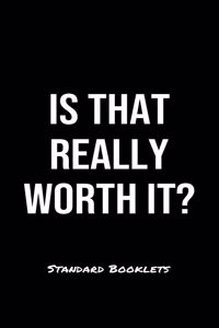 Is That Really Worth It?