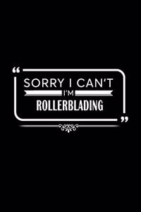 Sorry I Can't I'm Rollerblading