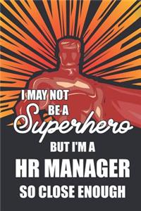 I May Not Be a Superhero But I'm a HR Manager So Close Enough