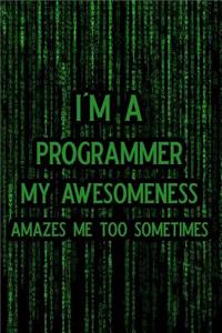 I'm a Programmer My Awesomeness Amazes Me Too Sometimes