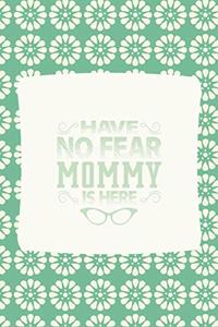 Have No Fear Mommy Is Here: Family Grandma Women Mom Memory Journal Blank Lined Note Book Mother's Day Holiday Gift