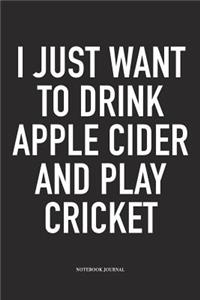 I Just Want to Drink Apple Cider and Play Cricket
