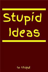 Stupid Ideas