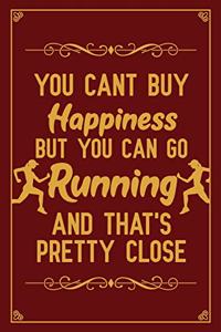 You Cant Buy Happiness But You Can Go Running And That's Pretty Close
