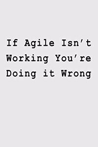 If Agile Isn't Working You're Doing it Wrong