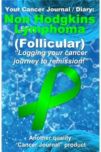 Your Non Hodgkins Lymphoma (Follicular) Cancer Journal / Diary