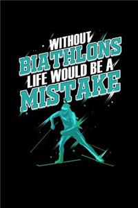 Without Biathlons Life Would Be A Mistake