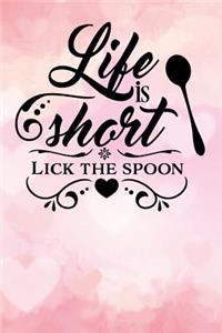 life is short lick the spoon