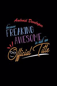 Android Developer Because Freaking Awesome is not an Official Title