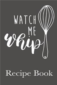 Watch Me Whip Recipe Book