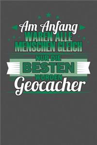 Am Anfang Waren Alle Menschen Gleich Nur Die Besten Wurden Geocacher