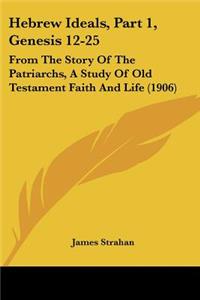 Hebrew Ideals, Part 1, Genesis 12-25