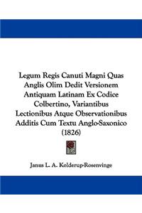 Legum Regis Canuti Magni Quas Anglis Olim Dedit Versionem Antiquam Latinam Ex Codice Colbertino, Variantibus Lectionibus Atque Observationibus Additis Cum Textu Anglo-Saxonico (1826)