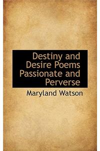 Destiny and Desire Poems Passionate and Perverse
