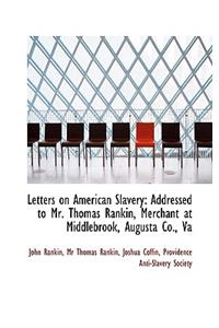 Letters on American Slavery: Addressed to Mr. Thomas Rankin, Merchant at Middlebrook, Augusta Co., V