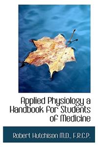 Applied Physiology a Handbook for Students of Medicine