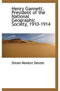 Henry Gannett, President of the National Geographic Society, 1910-1914