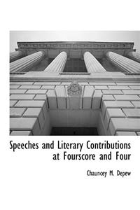 Speeches and Literary Contributions at Fourscore and Four